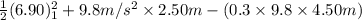 \frac{1}{2}(6.90)^{2}_{1} + 9.8 m/s^{2} \times 2.50 m - (0.3 \times 9.8 \times 4.50 m)