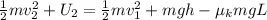 \frac{1}{2}mv^{2}_{2} + U_{2} = \frac{1}{2}mv^{2}_{1} + mgh - \mu_{k}mgL