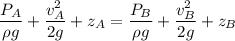 \dfrac{P_A}{\rho g}+\dfrac{v_A^2}{2 g}+z_A=\dfrac{P_B}{\rho g}+\dfrac{v_B^2}{2 g}+z_B