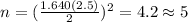 n=(\frac{1.640(2.5)}{2})^2 =4.2 \approx 5