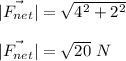 |\vec{F_{net}}|=\sqrt{4^2+2^2}\\\\|\vec{F_{net}}|=\sqrt{20}\ N