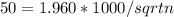 50 = 1.960 * 1000 / sqrt{n}