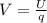 V=\frac{U}{q}