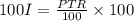 100I=\frac{PTR}{100} \times 100