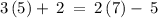 3\left(5\right)+\:2\:=\:2\left(7\right)-\:5\:\: