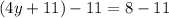 (4y+11)-11 = 8-11