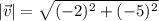 | \vec v|  =  \sqrt{( -2)^2 + ( - 5)^2}