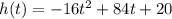 h(t) = -16t^2 + 84t + 20