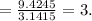 = \frac{9.4245}{3.1415} = 3.