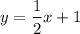 $y=\frac{1}{2}x+1