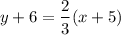 $y+6=\frac{2}{3}(x+5)