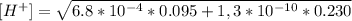 [H^+] = \sqrt{6.8*10^{-4}*0.095 +1,3*10^{-10}*0.230