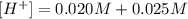 [H^+] = 0.020 M + 0.025 M