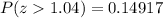 P(z1.04)=0.14917