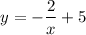 $y=-\frac{2}{x}+5