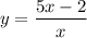 $y=\frac{5x-2}{x}