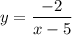 $y=\frac{-2}{x-5}