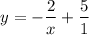 $y=-\frac{2}{x}+\frac{5}{1}