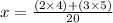 x=\frac{(2\times 4)+(3\times 5)}{20}