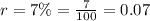 r = 7 \% = \frac{7}{100} = 0.07