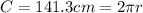 C=141.3 cm=2 \pi r