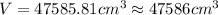 V=47585.81 cm^{3} \approx 47586 cm^{3}