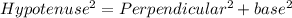 Hypotenuse^2 = Perpendicular^2 + base^2