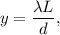 y = \dfrac{\lambda L }{d},