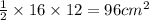 \frac{1}{2}  \times 16 \times 12 = 96 {cm}^{2}