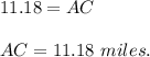 11.18=AC\\\\AC=11.18\ miles.