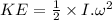 KE=\frac{1}{2}\times I.\omega^2