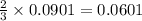 \frac{2}{3}\times 0.0901=0.0601