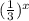 (\frac{1}{3}) ^{x}