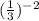 (\frac{1}{3}) ^{-2}