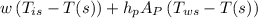 w\left(T_{is}-T(s)\right)+ h_p A _P \left(T_{ws}-T(s)\right)