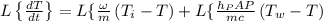 L\left\{\frac{d T}{d t}\right\}=L\{\frac{\omega}{m}\left(T_{i}-T\right)+{L}\{ \frac{h_{P} A P}{m c}\left(T_{w}-T\right)\right.