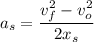 \displaystyle a_s=\frac{v_f^2-v_o^2}{2x_s}