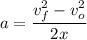 \displaystyle a=\frac{v_f^2-v_o^2}{2x}