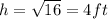 h =  \sqrt{16}  = 4ft