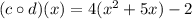 (c \circ d)(x)=4(x^2+5x)-2