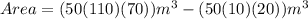 Area = (50(110)(70))m^3 - (50(10)(20))m^3