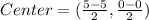 Center=(\frac{5-5}{2},\frac{0-0}{2})