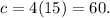 c = 4(15) = 60.