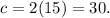 c = 2(15)= 30.