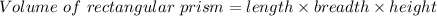 Volume\ of\ rectangular\ prism =length\times breadth\times height