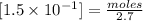 [1.5\times10^{-1} ]= \frac{moles}{2.7}