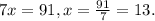 7x = 91, x = \frac{91}{7} = 13.