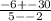 \frac{-6+-30}{5--2}