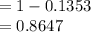 =1-0.1353\\=0.8647