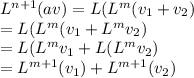 L^{n+1} (av) = L(L^{m}(v_{1}+v_{2})\\                   = L(L^{m} (v_{1} + L^{m}v_{2})\\                   = L(L^{m}v_{1} + L(L^{m}v_{2})\\                   = L^{m+1}(v_{1}) + L^{m+1}(v_{2})